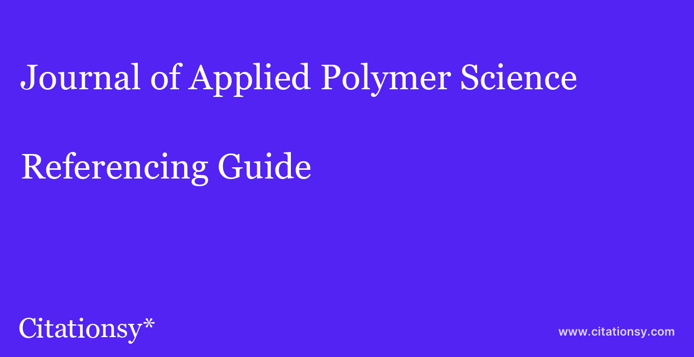 cite Journal of Applied Polymer Science  — Referencing Guide